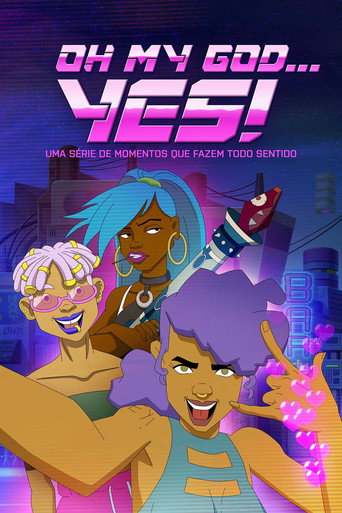 Assistir Oh My God...Yes! Uma Série de Momentos que Fazem Todo Sentido online dublado e legendado